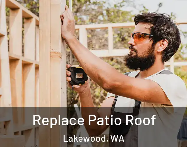  Replace Patio Roof Lakewood, WA